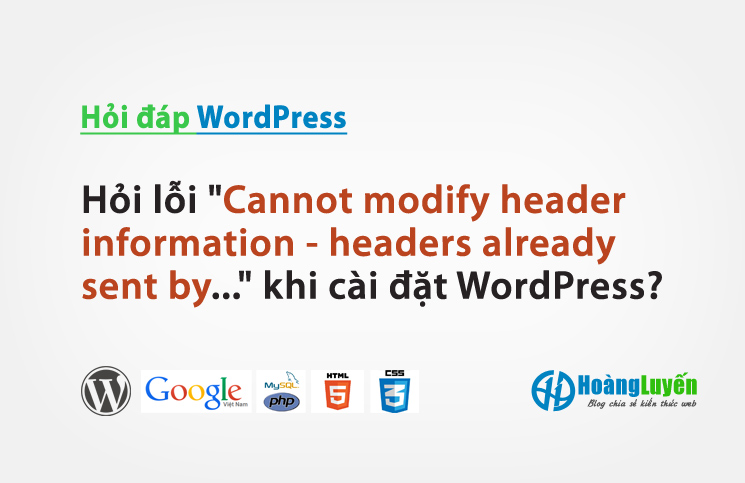 Hỏi lỗi "Cannot modify header information - headers already sent by..." khi cài đặt WordPress?
