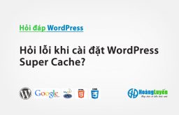 Hỏi lỗi khi cài đặt WordPress Super Cache?