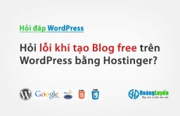 Hỏi lỗi khi tạo Blog free trên WordPress bằng Hostinger?