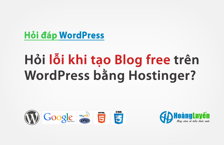 Hỏi lỗi khi tạo Blog free trên WordPress bằng Hostinger?