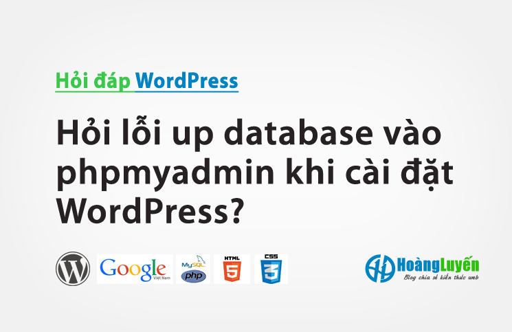 Hỏi lỗi up database vào phpmyadmin khi cài đặt WordPress?