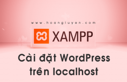 [XAMPP] Tạo và cài đặt website WordPress trên localhost