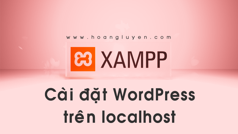 XAMPP Tạo và cài đặt website WordPress trên localhost > Tạo và cài đặt website WordPress trên localhost với Xampp