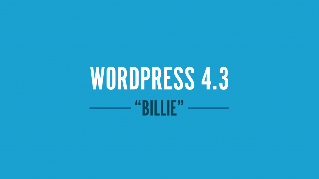 Phiên bản WordPress 4.3.1 có gì mới? > WordPress-4-3 billie 1024x574
