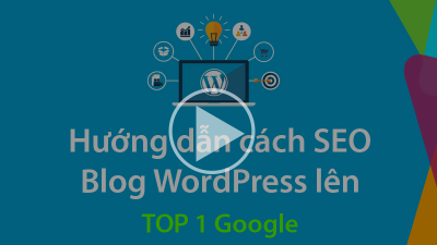 Cách SEO WordPress Blog lên “TOP 1 Google”