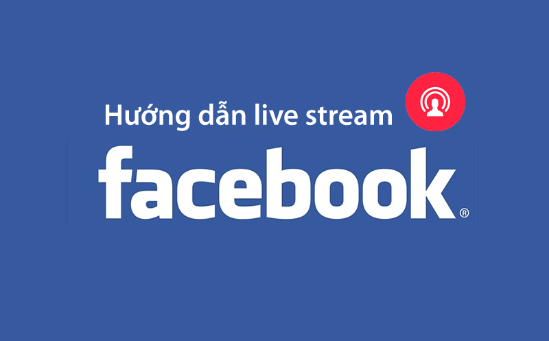 Hướng dẫn Live Stream Facebook bằng PC